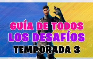 ´Guía de Desafíos de Fortnite Temporada 3 Capítulo 2